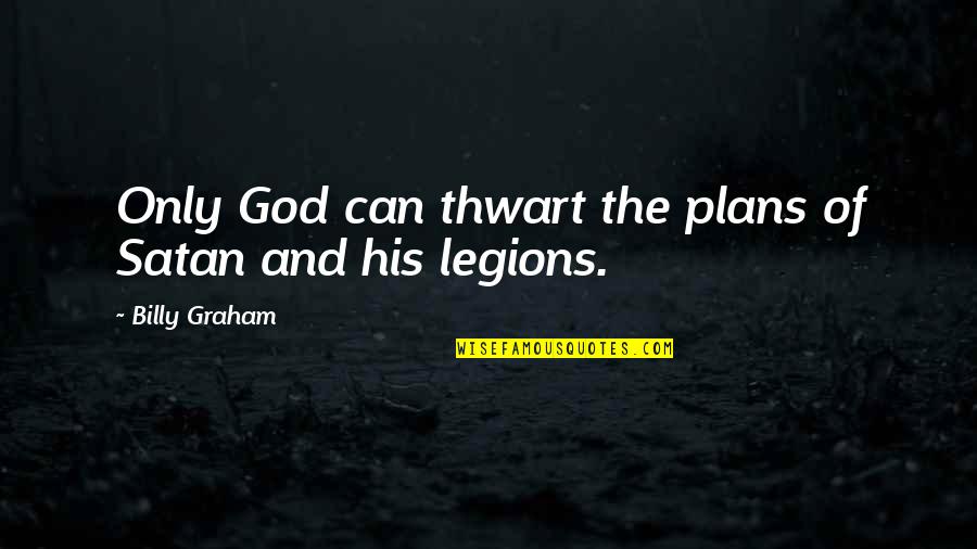 Billy Graham Quotes By Billy Graham: Only God can thwart the plans of Satan Billy Graham Quotes By Billy Graham: Only God can thwart the plans of Satan