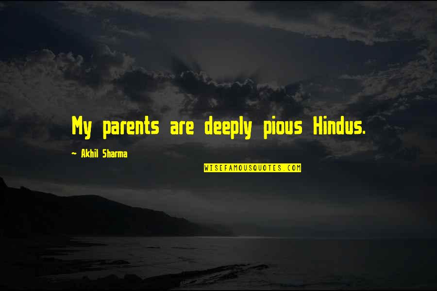 Billy Haines Quotes By Akhil Sharma: My parents are deeply pious Hindus.