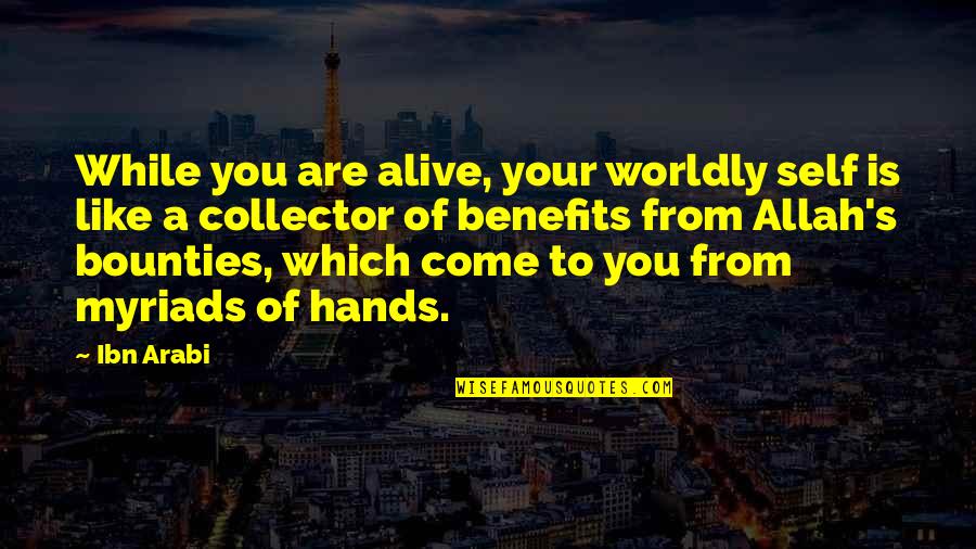 Billy Haines Quotes By Ibn Arabi: While you are alive, your worldly self is