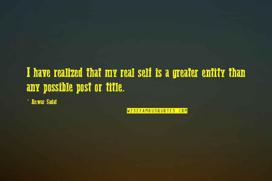 Billy Hargrove Quotes By Anwar Sadat: I have realized that my real self is Billy Hargrove Quotes By Anwar Sadat: I have realized that my real self is