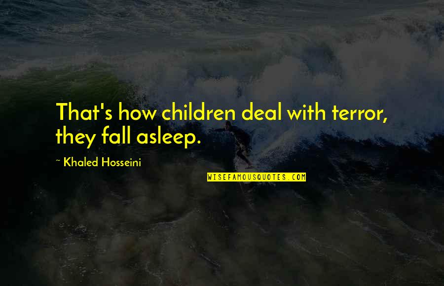 Billy Hargrove Quotes By Khaled Hosseini: That's how children deal with terror, they fall Billy Hargrove Quotes By Khaled Hosseini: That's how children deal with terror, they fall