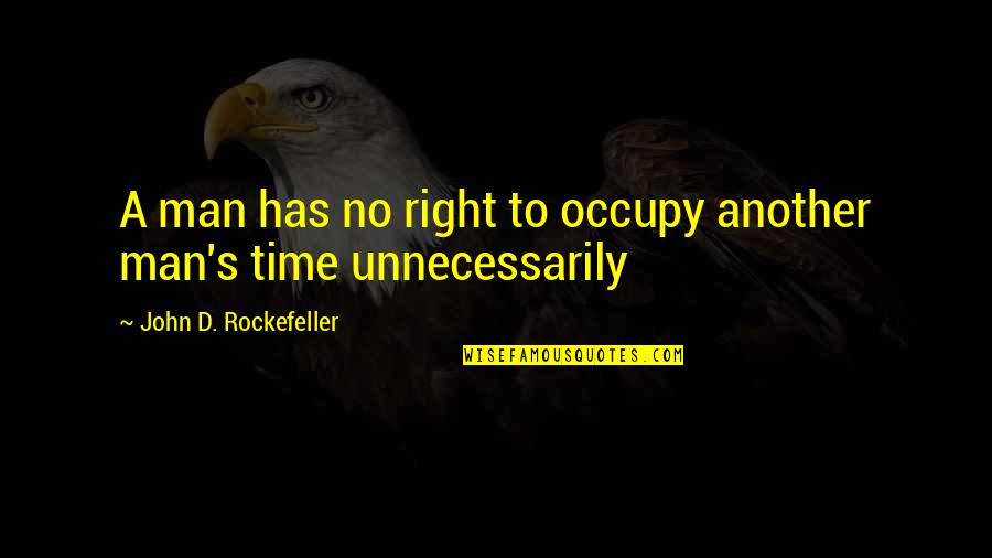 Billy Hornsby Quotes By John D. Rockefeller: A man has no right to occupy another