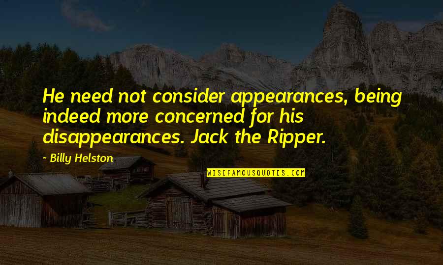 Billy Jack Quotes By Billy Helston: He need not consider appearances, being indeed more