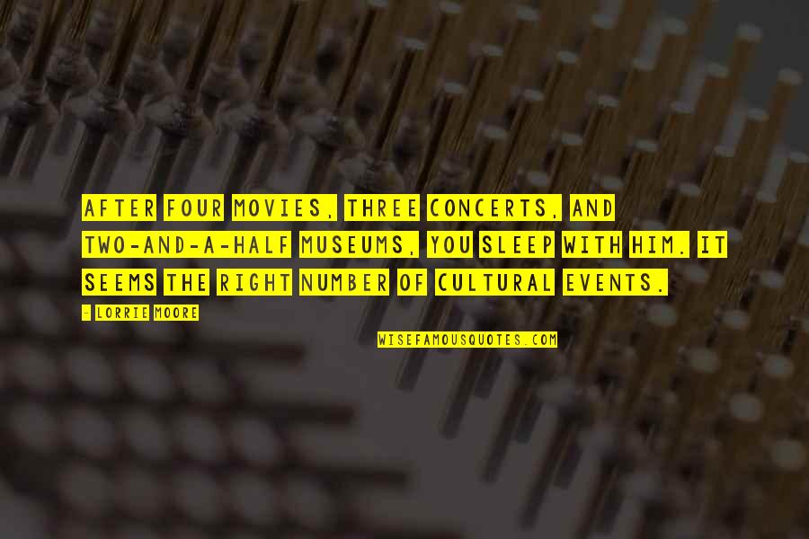 Billy Madison Academic Decathlon Quotes By Lorrie Moore: After four movies, three concerts, and two-and-a-half museums,