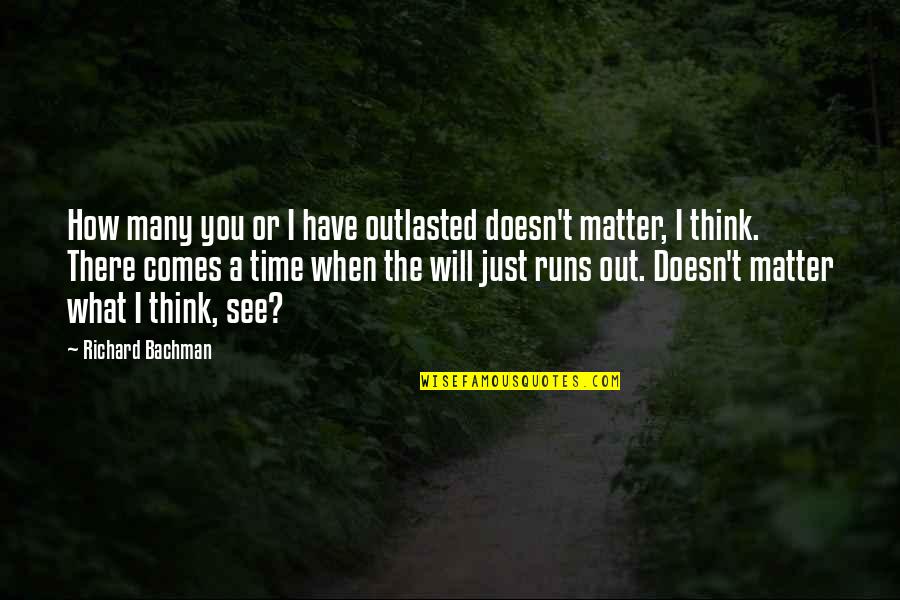 Billy Madison First Grade Quotes By Richard Bachman: How many you or I have outlasted doesn't