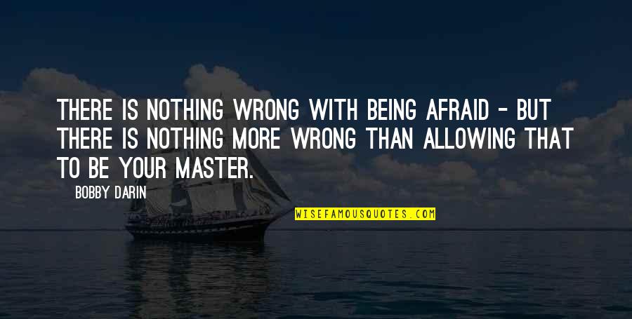 Billy Madison Gibberish Quotes By Bobby Darin: There is nothing wrong with being afraid -
