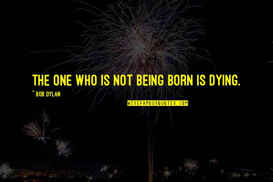 Billy Madison Pee Pants Quotes By Bob Dylan: The one who is not being born is