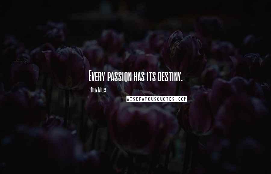 Billy Mills quotes: Every passion has its destiny.