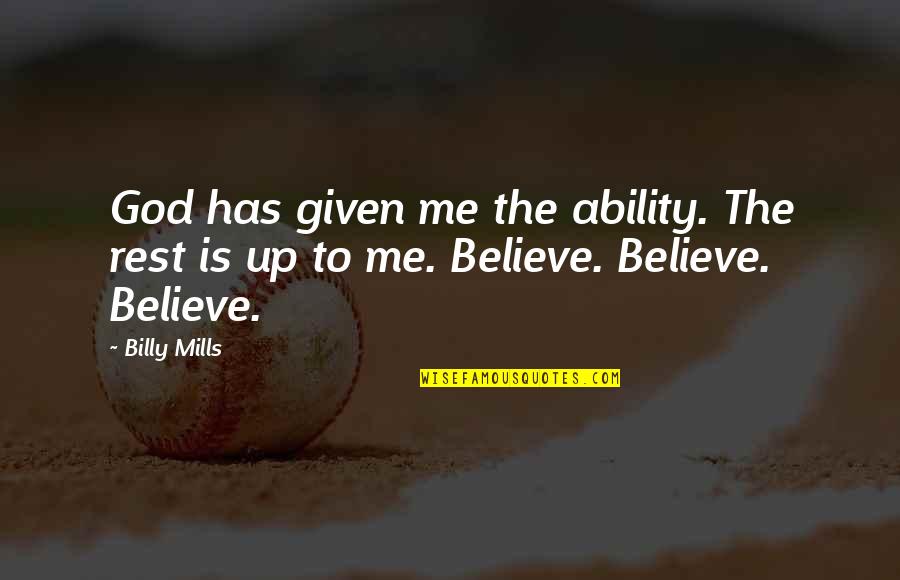 Billy Mills Quotes By Billy Mills: God has given me the ability. The rest