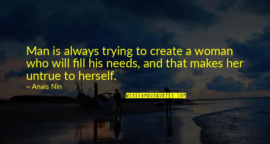 Billy Napier Quotes By Anais Nin: Man is always trying to create a woman