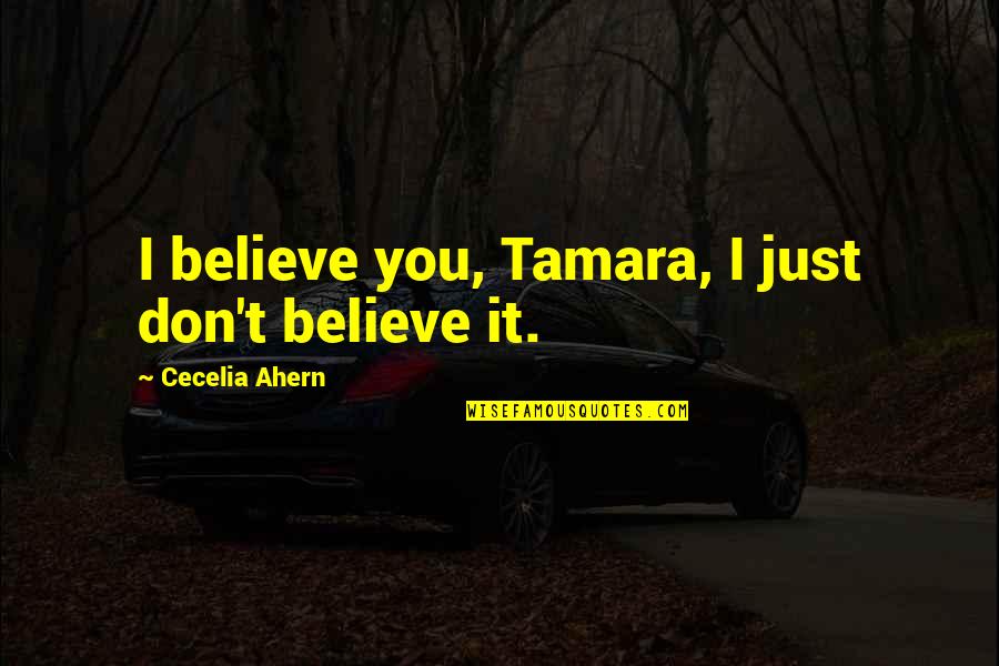 Billy Napier Quotes By Cecelia Ahern: I believe you, Tamara, I just don't believe