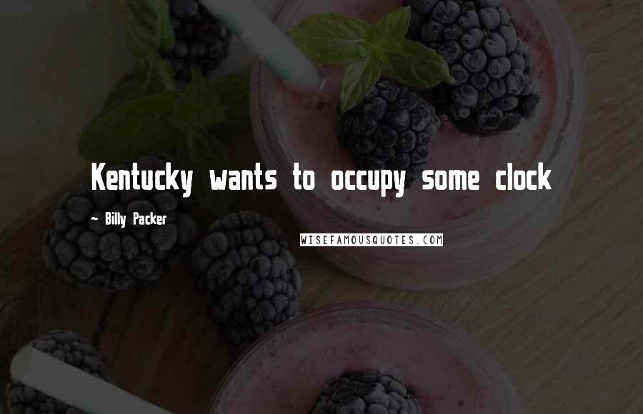 Billy Packer quotes: Kentucky wants to occupy some clock