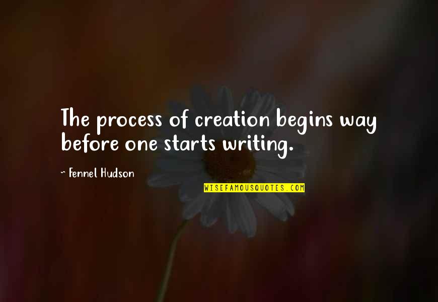 Billy Prior Quotes By Fennel Hudson: The process of creation begins way before one Billy Prior Quotes By Fennel Hudson: The process of creation begins way before one