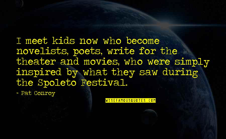 Billy Ray Quotes By Pat Conroy: I meet kids now who become novelists, poets, Billy Ray Quotes By Pat Conroy: I meet kids now who become novelists, poets,