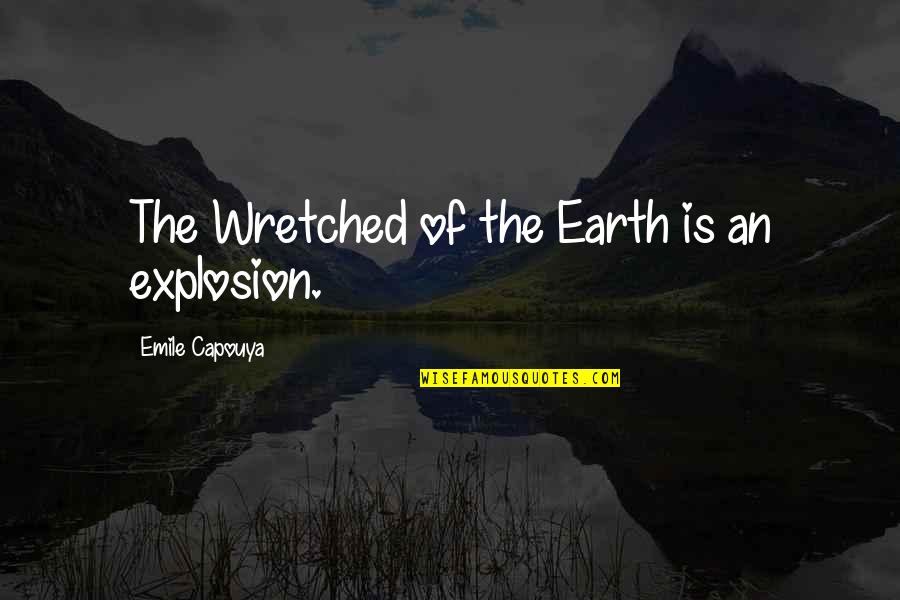 Billy Ray Stewart Quotes By Emile Capouya: The Wretched of the Earth is an explosion.