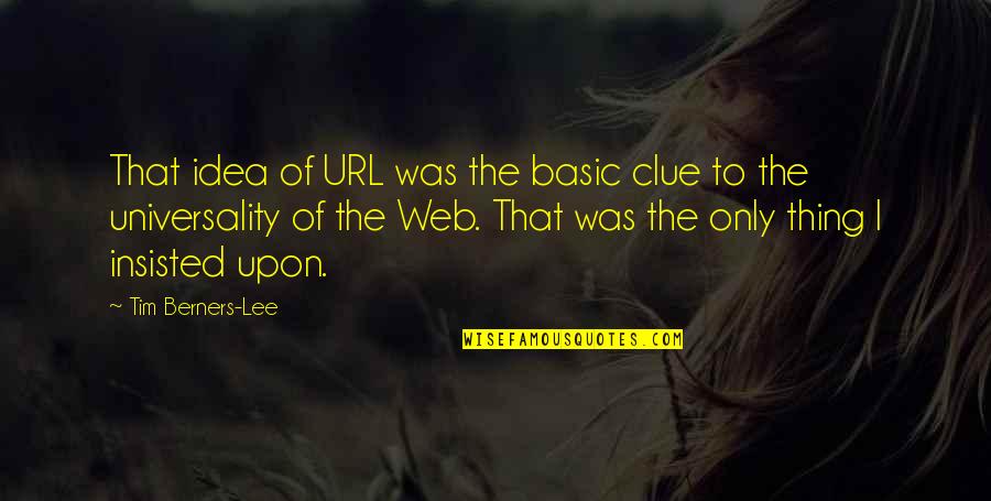 Billy Selekane Quotes By Tim Berners-Lee: That idea of URL was the basic clue