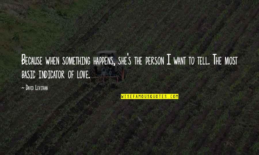 Billy Squier Quotes By David Levithan: Because when something happens, she's the person I
