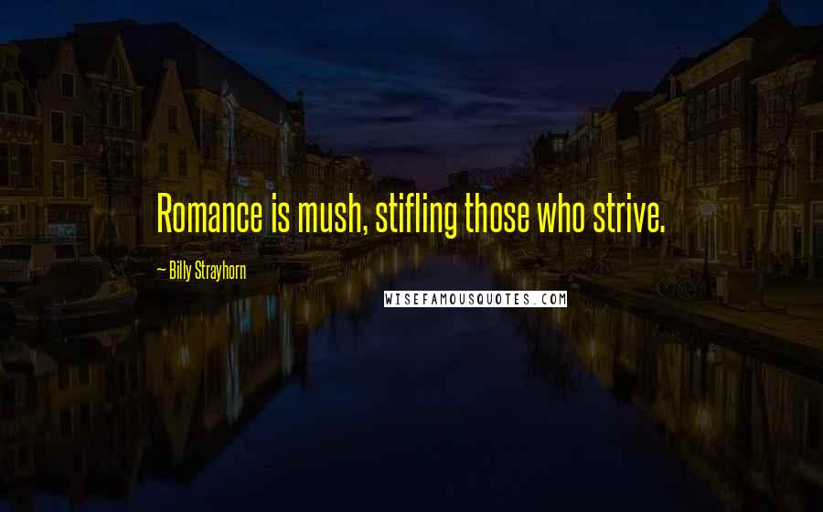 Billy Strayhorn quotes: Romance is mush, stifling those who strive.