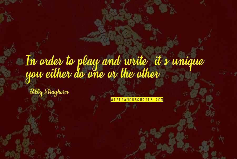 Billy Strayhorn Quotes By Billy Strayhorn: In order to play and write, it's unique