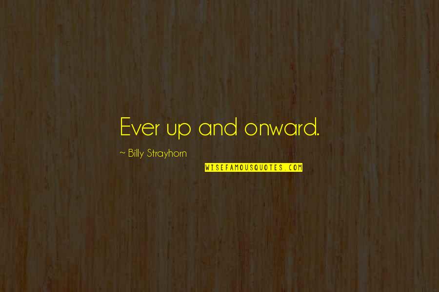 Billy Strayhorn Quotes By Billy Strayhorn: Ever up and onward.