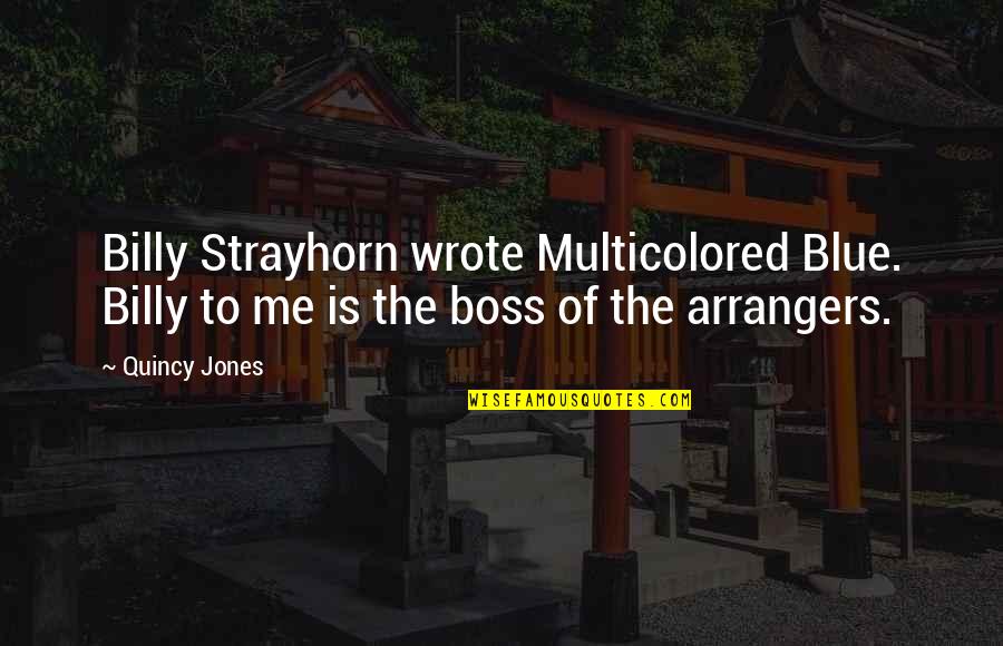 Billy Strayhorn Quotes By Quincy Jones: Billy Strayhorn wrote Multicolored Blue. Billy to me