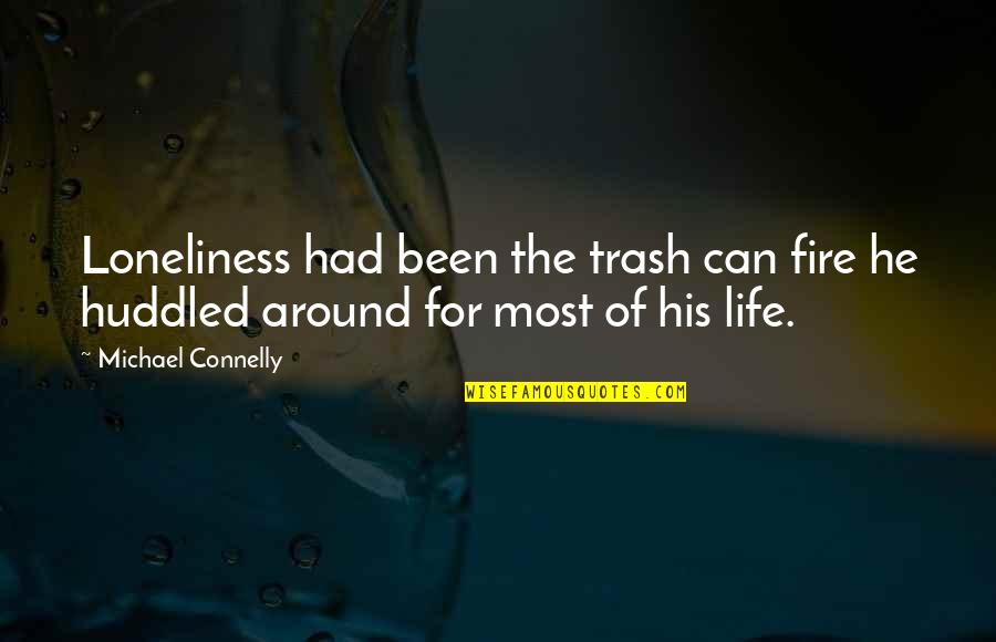 Billy Sunday Navy Diver Quotes By Michael Connelly: Loneliness had been the trash can fire he