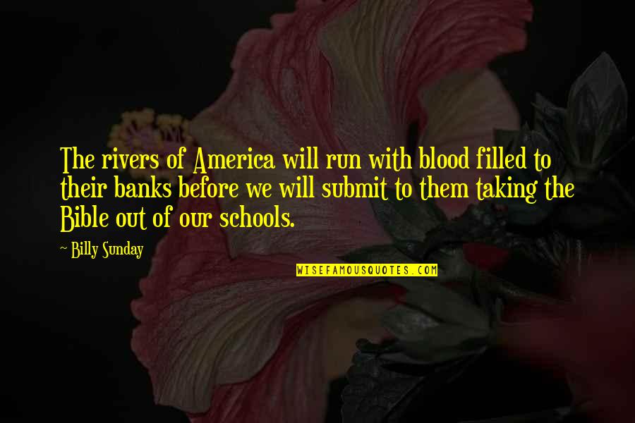 Billy Sunday Quotes By Billy Sunday: The rivers of America will run with blood Billy Sunday Quotes By Billy Sunday: The rivers of America will run with blood