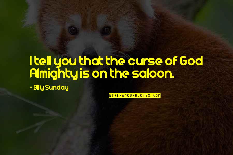 Billy Sunday Quotes By Billy Sunday: I tell you that the curse of God Billy Sunday Quotes By Billy Sunday: I tell you that the curse of God