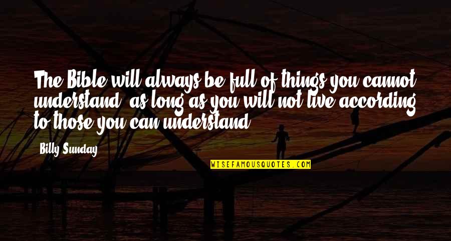 Billy Sunday Quotes By Billy Sunday: The Bible will always be full of things Billy Sunday Quotes By Billy Sunday: The Bible will always be full of things