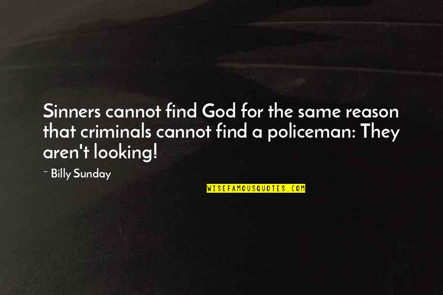 Billy Sunday Quotes By Billy Sunday: Sinners cannot find God for the same reason