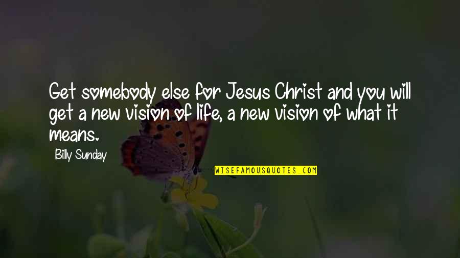 Billy Sunday Quotes By Billy Sunday: Get somebody else for Jesus Christ and you Billy Sunday Quotes By Billy Sunday: Get somebody else for Jesus Christ and you