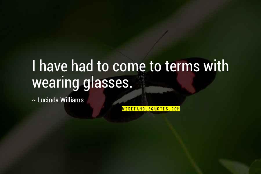 Billy T James Quotes By Lucinda Williams: I have had to come to terms with