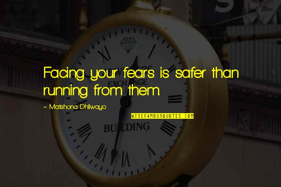 Billy T James Quotes By Matshona Dhliwayo: Facing your fears is safer than running from