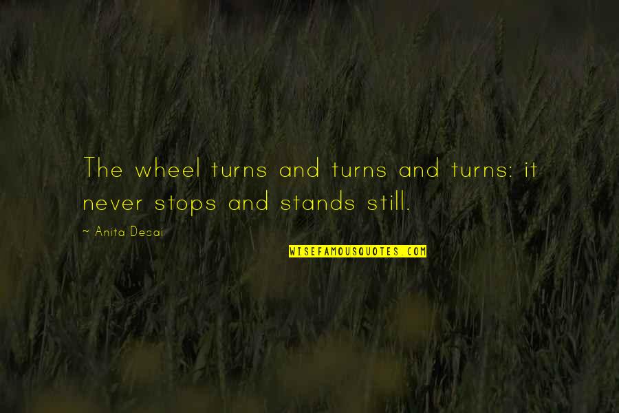 Billy The Puppet Famous Quotes By Anita Desai: The wheel turns and turns and turns: it