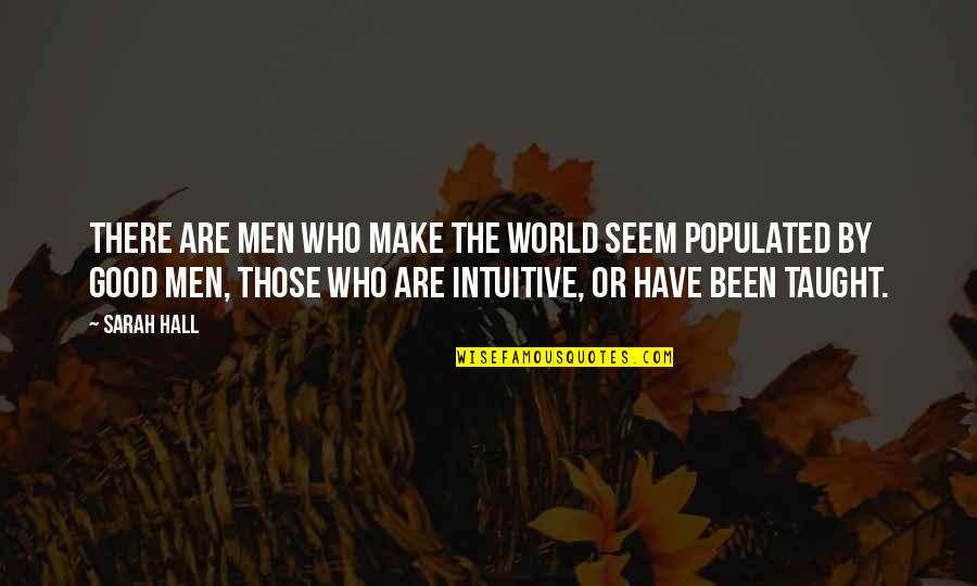 Billy Thorpe Quotes By Sarah Hall: There are men who make the world seem Billy Thorpe Quotes By Sarah Hall: There are men who make the world seem
