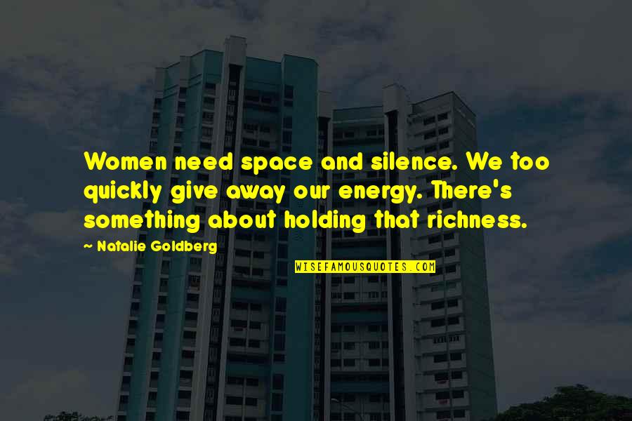 Billy Unger Quotes By Natalie Goldberg: Women need space and silence. We too quickly