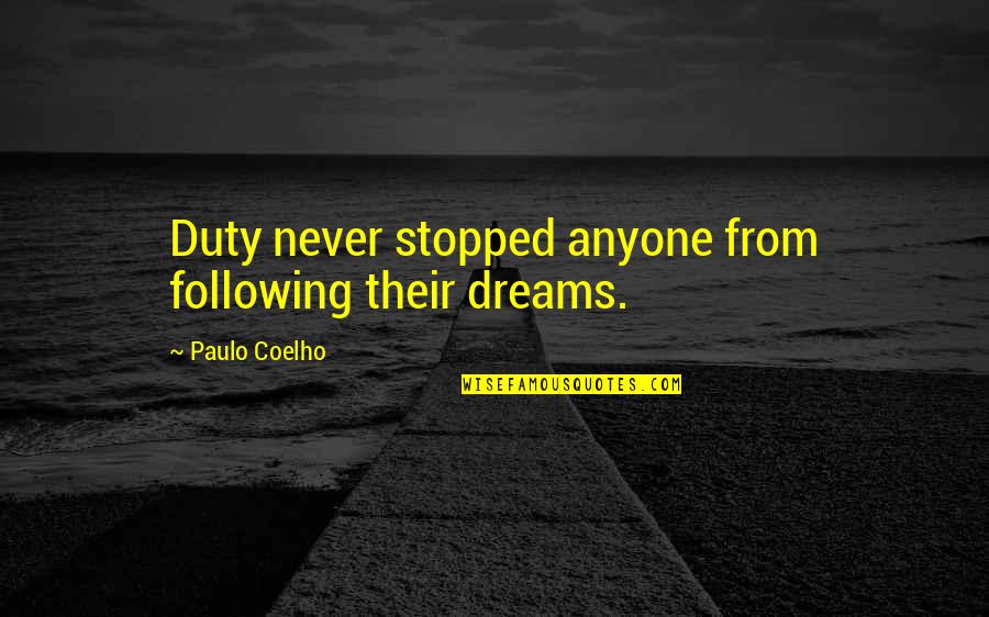 Billy Walsh Quotes By Paulo Coelho: Duty never stopped anyone from following their dreams. Billy Walsh Quotes By Paulo Coelho: Duty never stopped anyone from following their dreams.