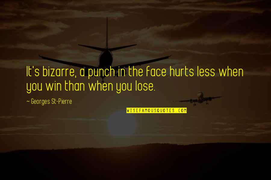 Billy Wayne Ruddick Quotes By Georges St-Pierre: It's bizarre, a punch in the face hurts Billy Wayne Ruddick Quotes By Georges St-Pierre: It's bizarre, a punch in the face hurts