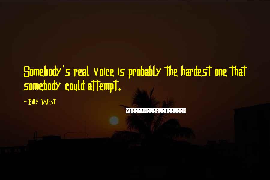 Billy West quotes: Somebody's real voice is probably the hardest one that somebody could attempt.