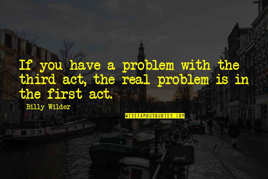 Billy Wilder Quotes By Billy Wilder: If you have a problem with the third