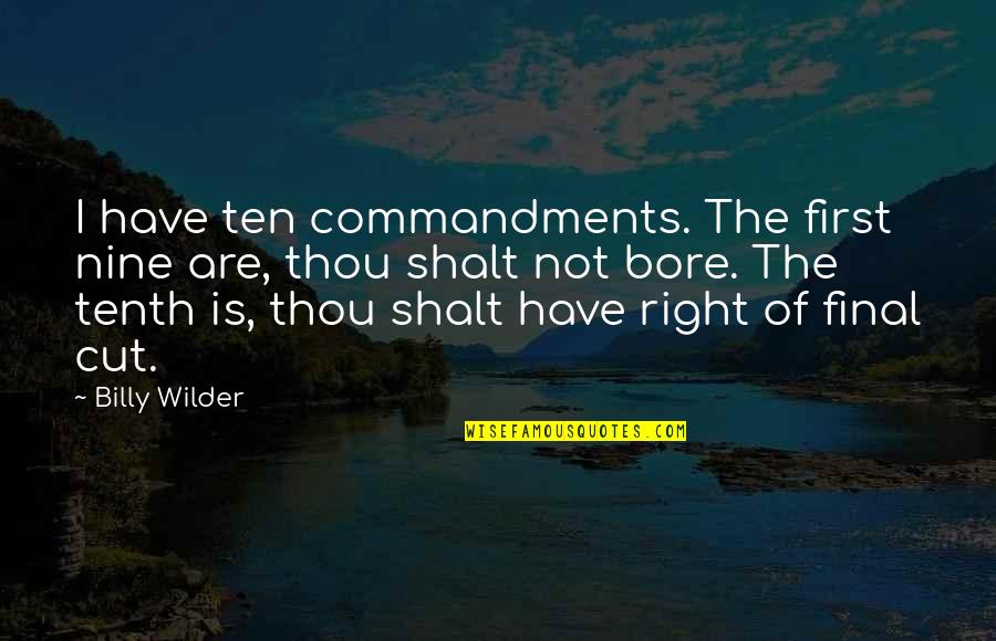 Billy Wilder Quotes By Billy Wilder: I have ten commandments. The first nine are,