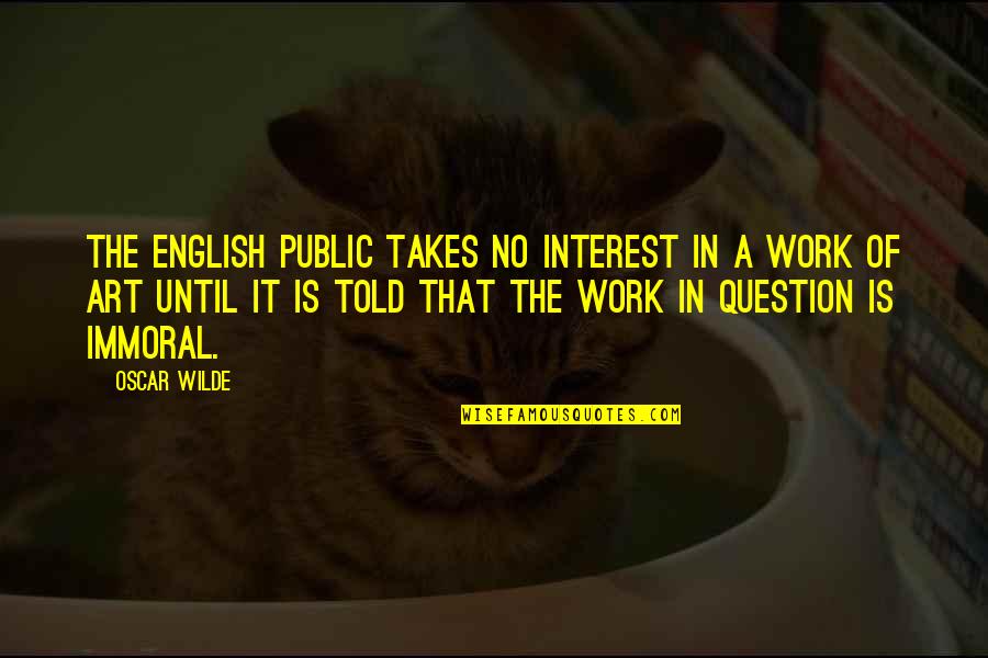 Billy Witch Doctor Quotes By Oscar Wilde: The English public takes no interest in a