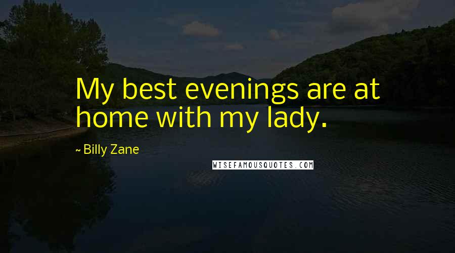 Billy Zane quotes: My best evenings are at home with my lady.