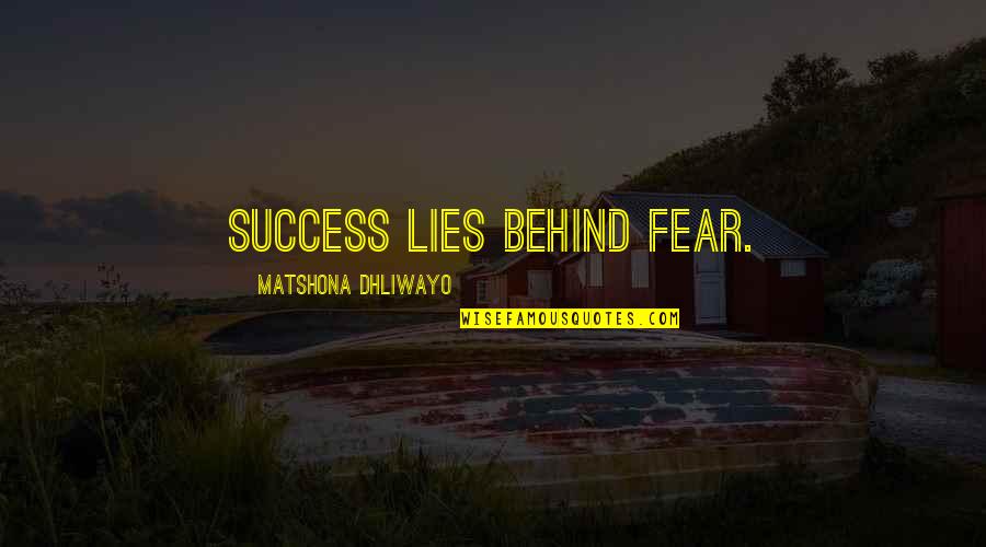 Billycock Quotes By Matshona Dhliwayo: Success lies behind fear.