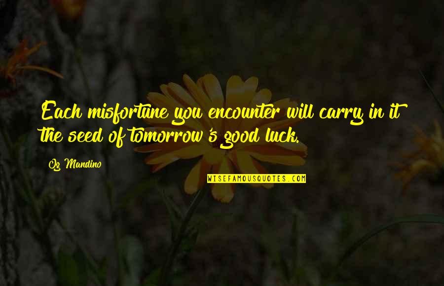 Billycock Quotes By Og Mandino: Each misfortune you encounter will carry in it