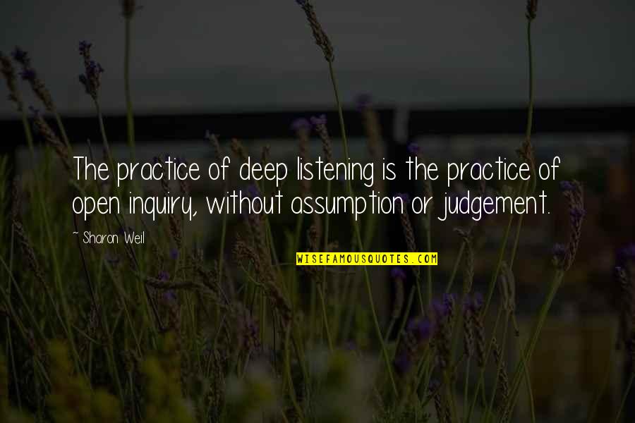 Bilmece Nedir Quotes By Sharon Weil: The practice of deep listening is the practice Bilmece Nedir Quotes By Sharon Weil: The practice of deep listening is the practice