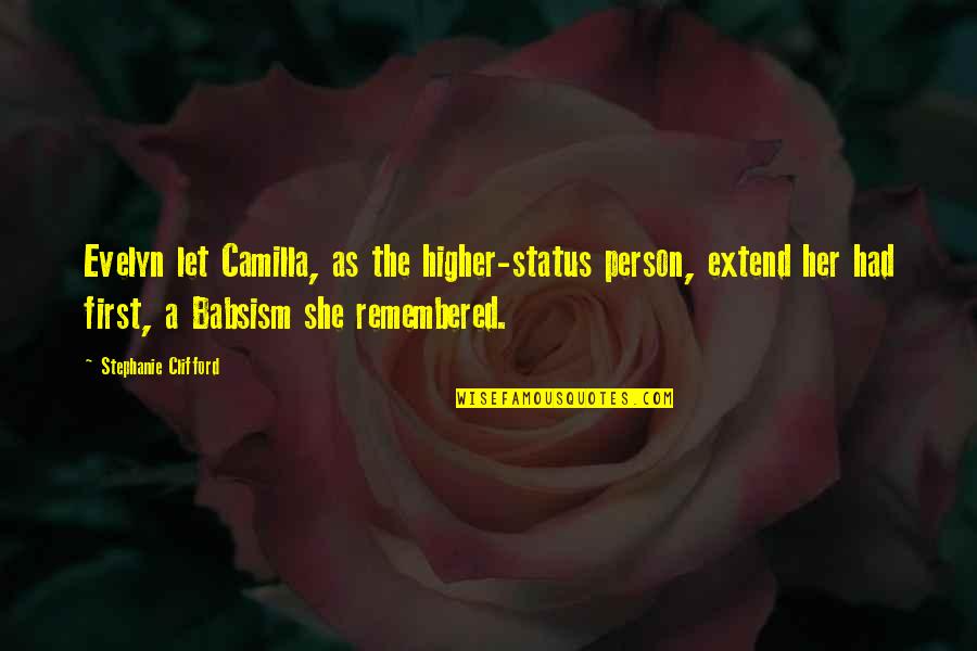 Bilmece Nedir Quotes By Stephanie Clifford: Evelyn let Camilla, as the higher-status person, extend Bilmece Nedir Quotes By Stephanie Clifford: Evelyn let Camilla, as the higher-status person, extend