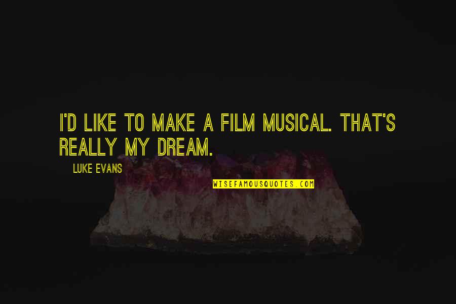 Bilmem Hangi Quotes By Luke Evans: I'd like to make a film musical. That's