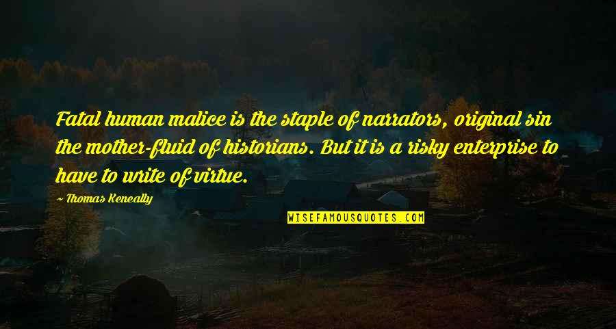 Bilmem Hangi Quotes By Thomas Keneally: Fatal human malice is the staple of narrators,