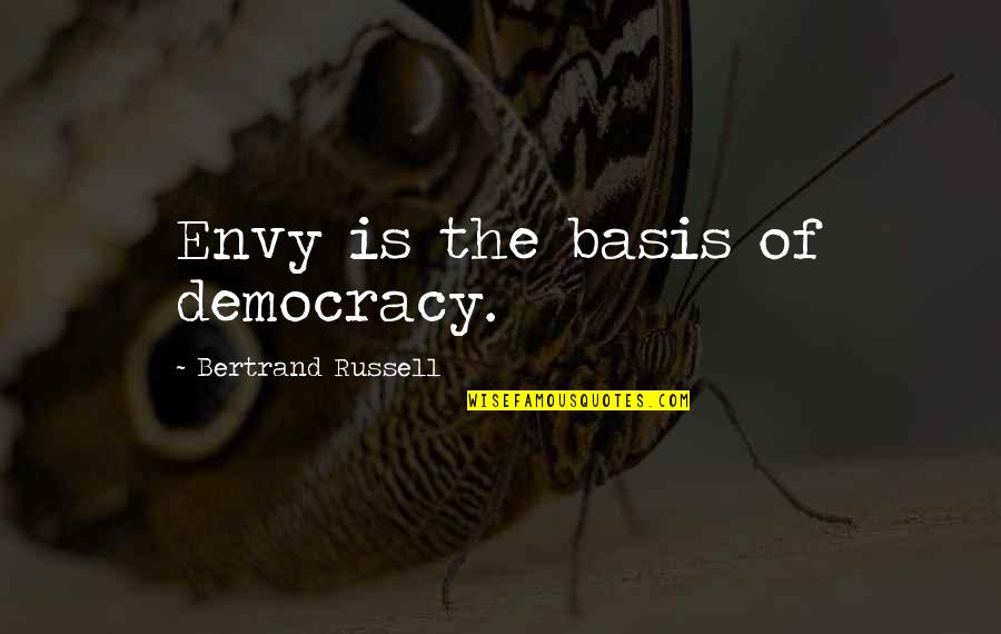Bilmeyen Quotes By Bertrand Russell: Envy is the basis of democracy.